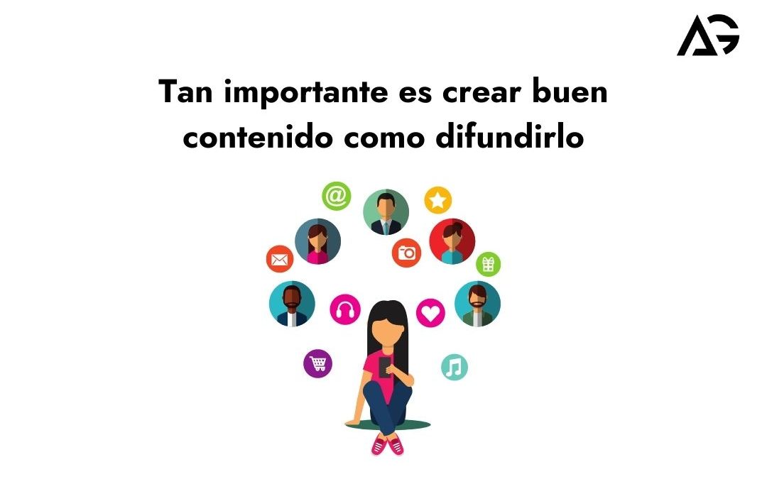 Tan importante es crear buen contenido como difundirlo